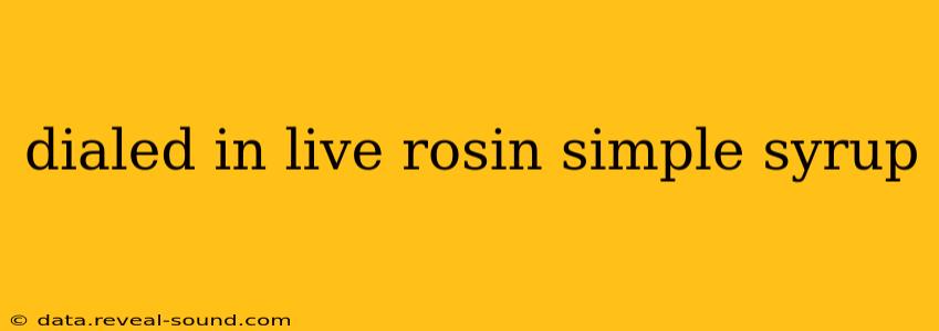 dialed in live rosin simple syrup