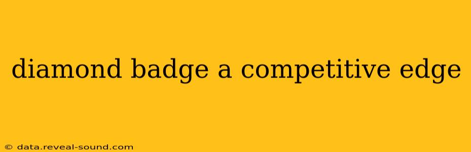 diamond badge a competitive edge