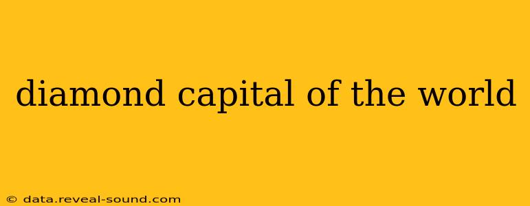diamond capital of the world