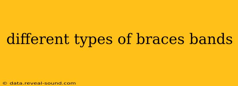 different types of braces bands