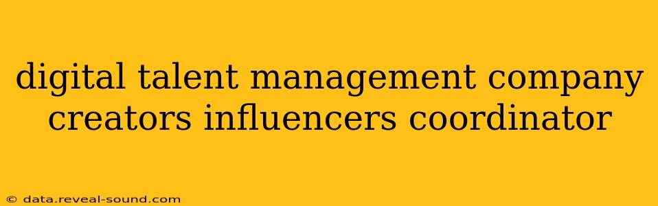 digital talent management company creators influencers coordinator