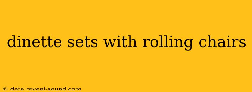 dinette sets with rolling chairs