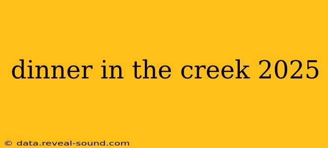 dinner in the creek 2025