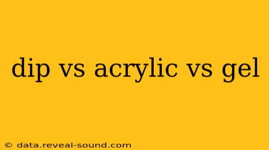 dip vs acrylic vs gel