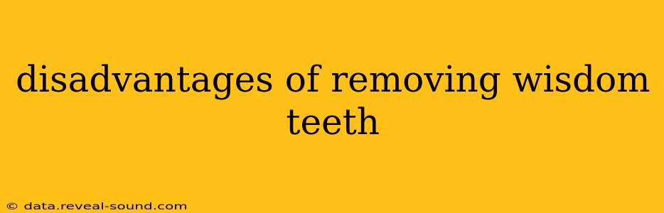 disadvantages of removing wisdom teeth