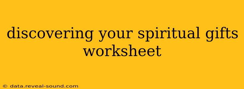 discovering your spiritual gifts worksheet