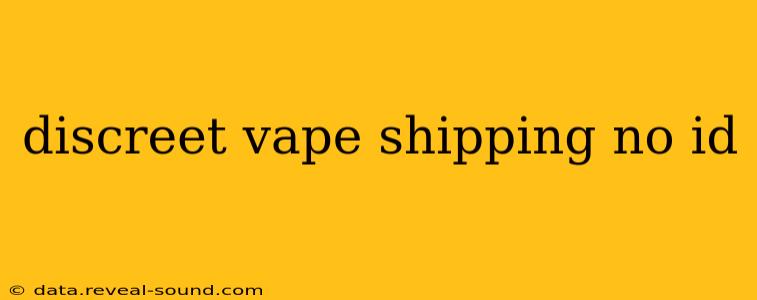 discreet vape shipping no id