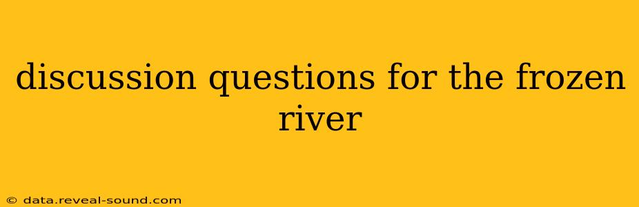 discussion questions for the frozen river