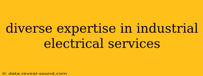 diverse expertise in industrial electrical services