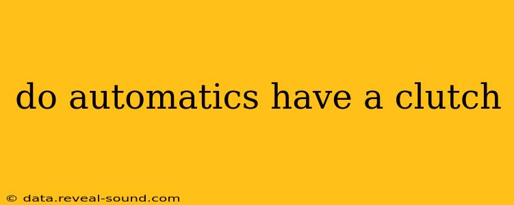 do automatics have a clutch