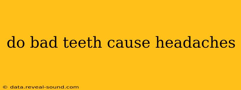 do bad teeth cause headaches