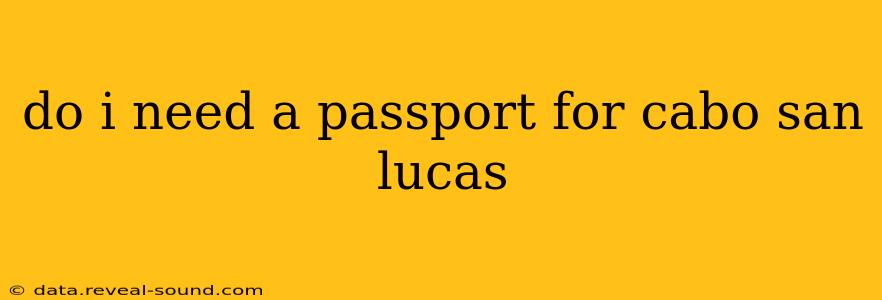 do i need a passport for cabo san lucas
