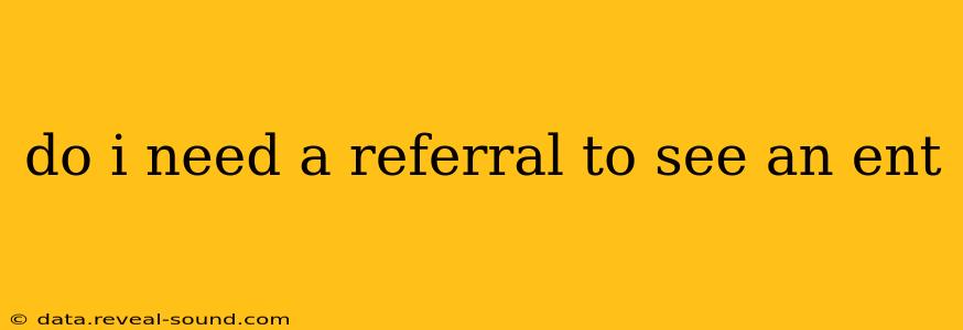 do i need a referral to see an ent