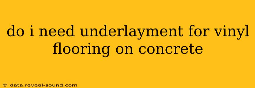 do i need underlayment for vinyl flooring on concrete
