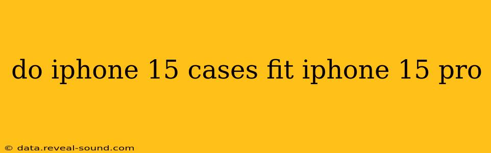 do iphone 15 cases fit iphone 15 pro