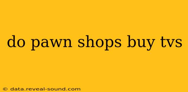 do pawn shops buy tvs