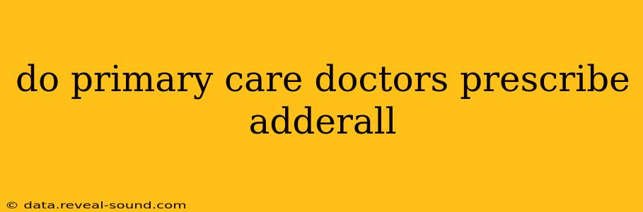 do primary care doctors prescribe adderall