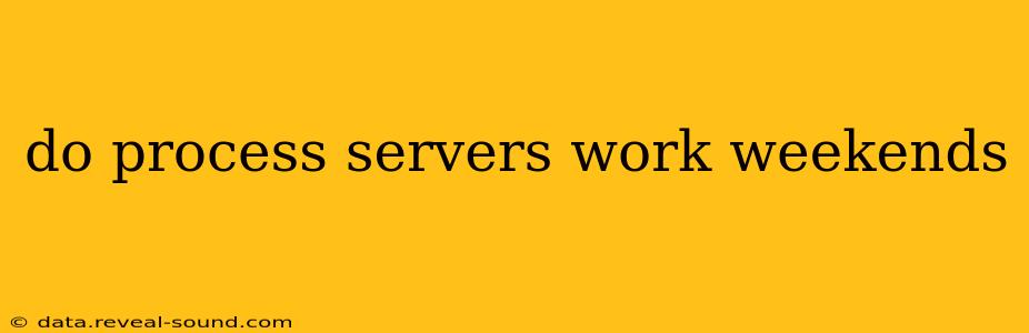 do process servers work weekends