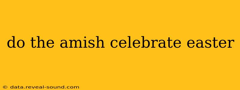 do the amish celebrate easter