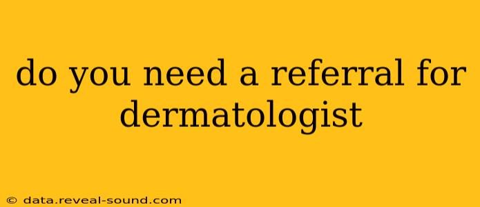 do you need a referral for dermatologist
