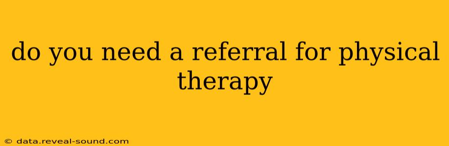 do you need a referral for physical therapy