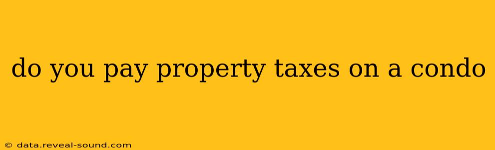 do you pay property taxes on a condo