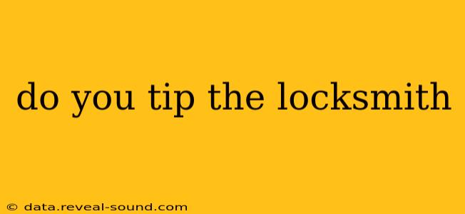 do you tip the locksmith