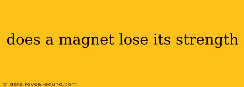 does a magnet lose its strength