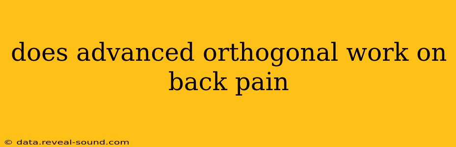 does advanced orthogonal work on back pain