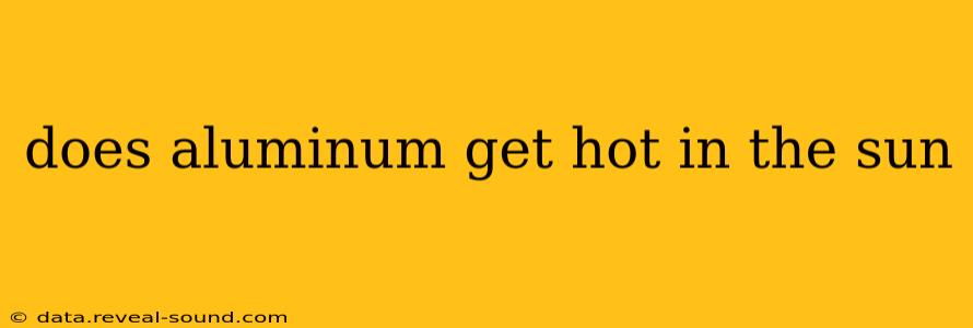 does aluminum get hot in the sun