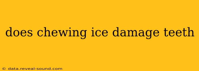 does chewing ice damage teeth