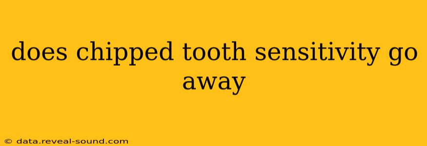 does chipped tooth sensitivity go away