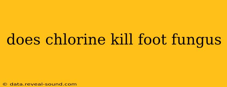 does chlorine kill foot fungus