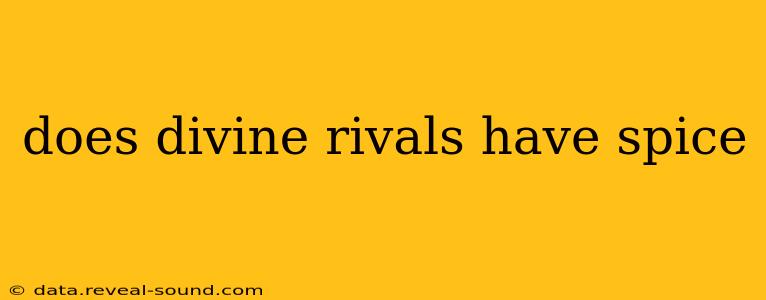 does divine rivals have spice