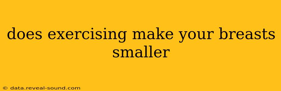 does exercising make your breasts smaller