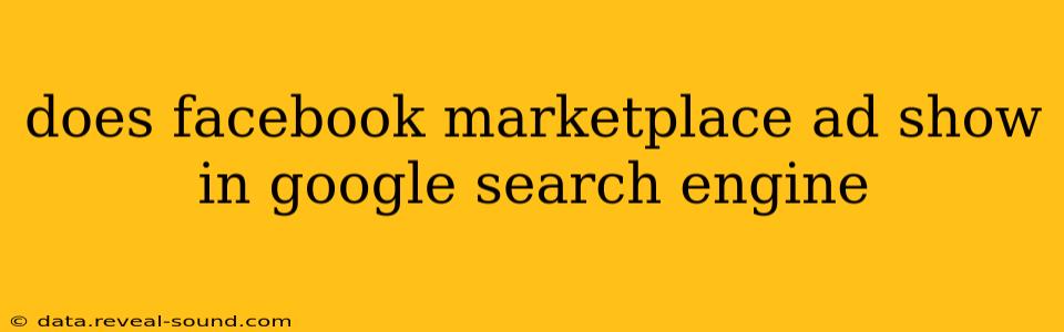 does facebook marketplace ad show in google search engine