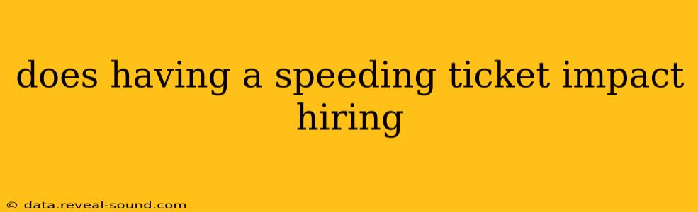 does having a speeding ticket impact hiring