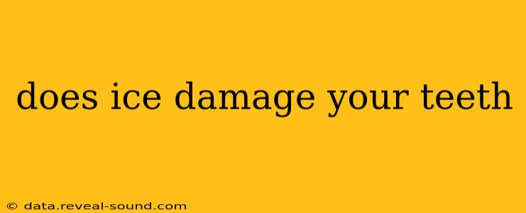 does ice damage your teeth