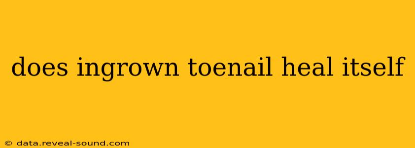 does ingrown toenail heal itself