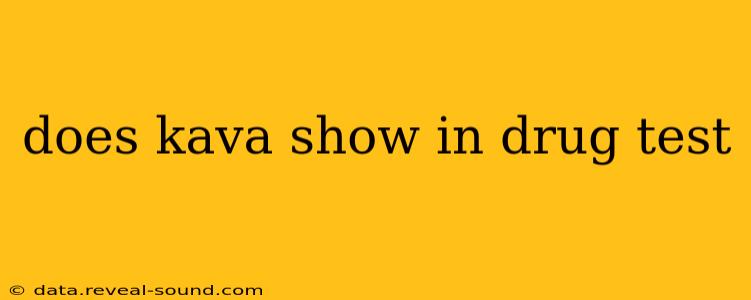 does kava show in drug test