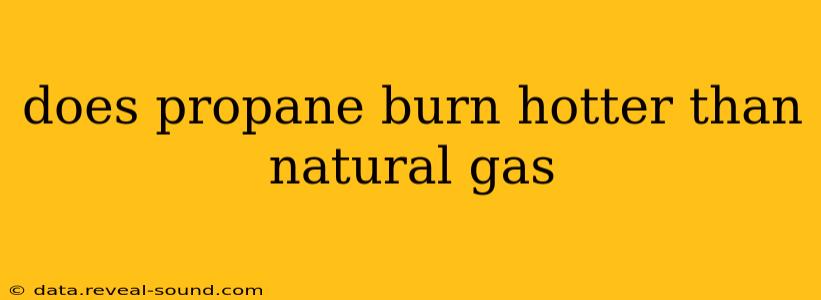 does propane burn hotter than natural gas