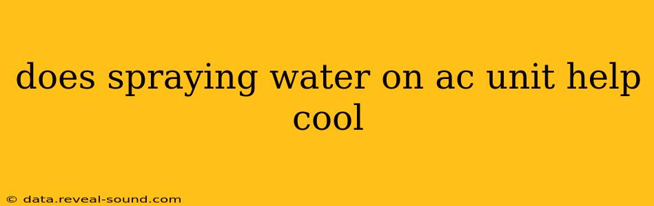 does spraying water on ac unit help cool