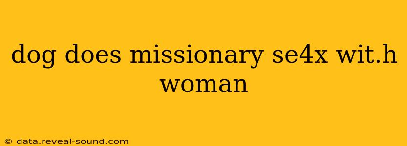 dog does missionary se4x wit.h woman