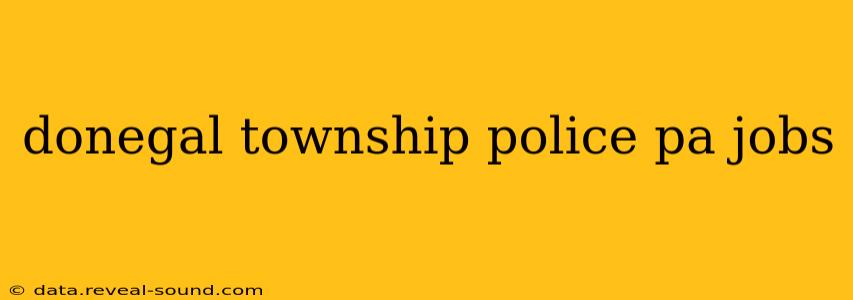 donegal township police pa jobs