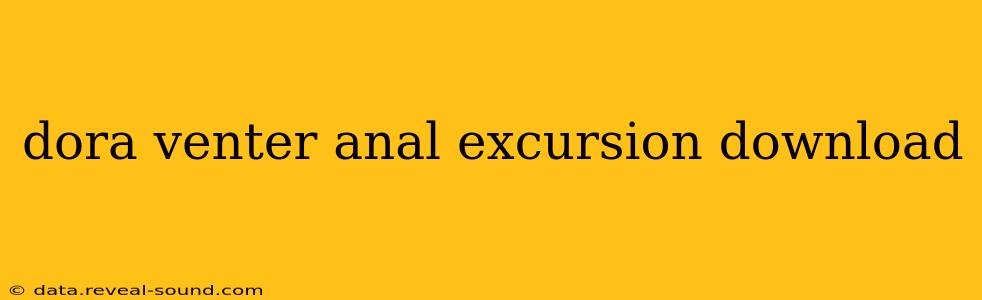 dora venter anal excursion download
