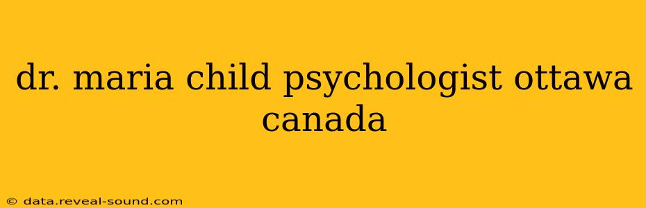 dr. maria child psychologist ottawa canada