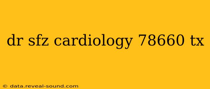 dr sfz cardiology 78660 tx
