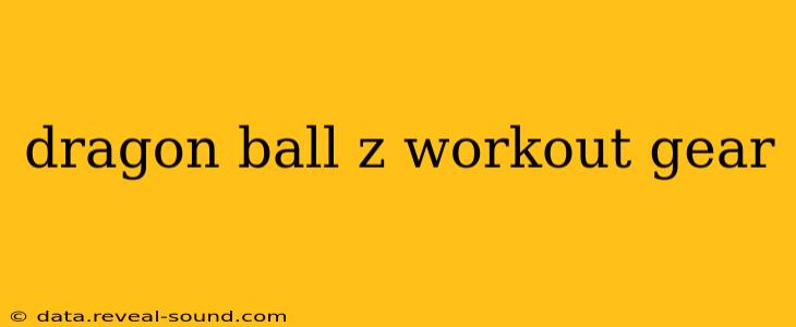 dragon ball z workout gear