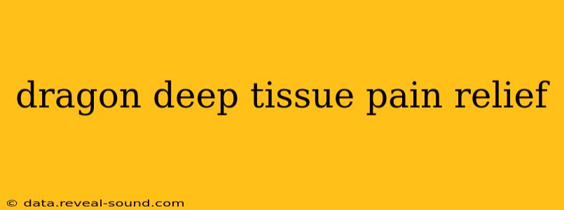 dragon deep tissue pain relief