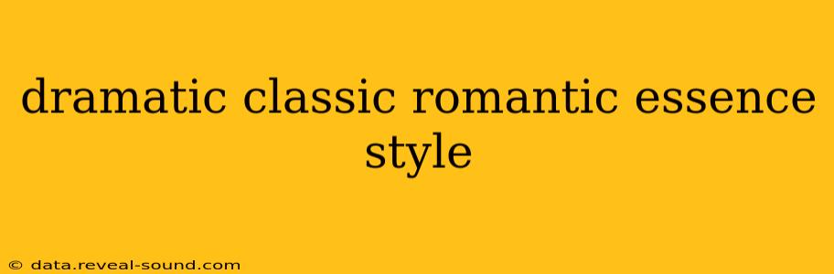 dramatic classic romantic essence style
